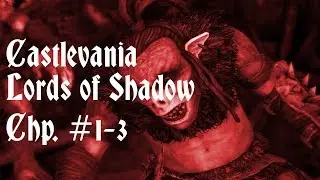 Let's Play Castlevania: Lords of Shadow Chp. 1-3: MOVE AWAY NOW!  SUCCESS! (Uncut)