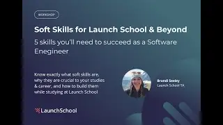 Soft Skills for Launch School & Beyond: 5 Essential Skills you’ll need to succeed as a SE