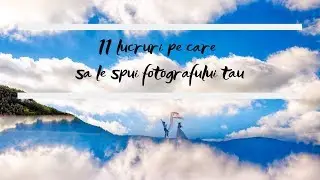 11 lucruri pe care trebuie sa le stie fotograful tau | Sfaturi din experienta unui fotograf de nunta