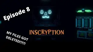 MY FILES GOT DELETED!?!?! | Inscryption - Episode 8