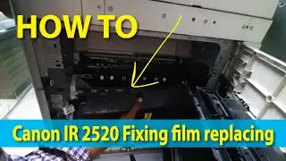 Canon IR 2520 Fixing film replacing | how to Fix the error code e0007 in Canon