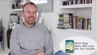 Matt Haig über ›Wie man die Zeit anhält‹