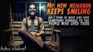 My New Neighbor Keeps Smiling... | Creepypasta Scary Horror Story