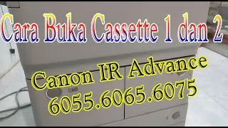 Cara bongkar Kaset 1 dan 2 pada Canon IR Advance 6055.6065.6075