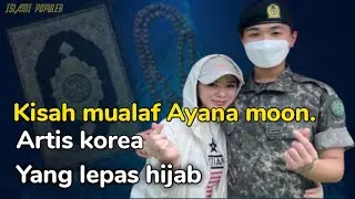 Kisah mualaf terbaru ayana mon artis korea yang lepas hijab