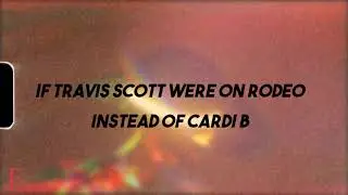 If Travis Scott were on Rodeo by Lil Nas X instead of Cardi B..
