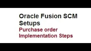 Oracle Fusion SCM: Purchase order implementation Setups