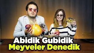 ABİDİK GUBUDİK MEYVELER DENEDİK!  w/ Gamze Pıhlıs