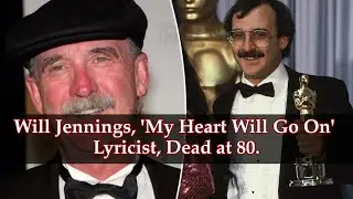 Will Jennings, Co-Writer of Titanic’s My Heart Will Go On, Dies – Reports