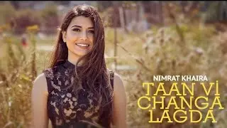 TAAN V CHANGA LAGDA : Nimrat Khaira (Official Video) Latest Punjabi Song 2021 | New Punjabi Song