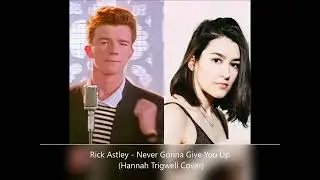 Rick Astley - Never Gonna Give You Up (Hannah Trigwell Cover)