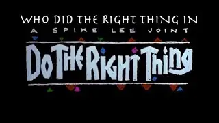 Who did the Right Thing in "Do the Right Thing?" A 30th Anniversary Retrospective