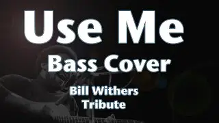 Use Me Bass Cover Bill Withers Tribute