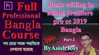 Basic editing in adobe premiere cc 2019 Part 2 Bangla by Asish Roy