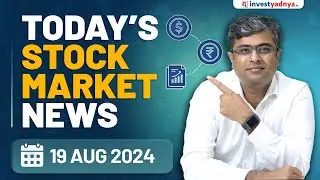 Today's Stock Market News - 19/08/2024 | Aaj ki Taaza Khabar | Parimal Ade