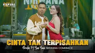 CINTA TAK TERPISAHKAN - BRODIN FT. YUNI YUNEL OM NIRWANA COMEBACK ( Official Music Video )