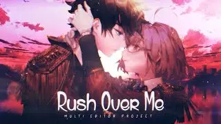 『MD』 X   Rush Over Me|| MEP/AMV