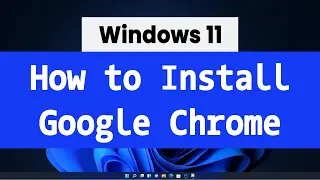 How to Download and Install Google Chrome Web Browser on Windows 10