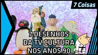 7 Desenhos da TV Cultura nos Anos 90
