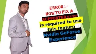 Error - How to Fix a supported game is required to use this feature Nvidia GeForce Experience