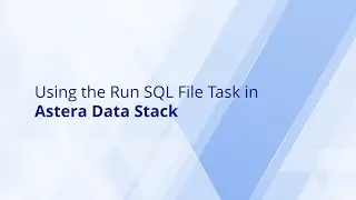 Run SQL File Task in Astera Data Stack