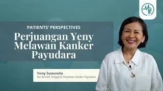 Patient Perspective | Perjuangan Yeny Melawan Kanker Payudara