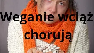 Dlaczego weganie żyją krócej i wciąż chorują