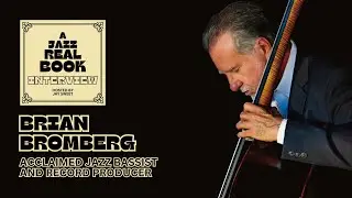 Brian Bromberg on Scott LaFaro, New Record, and Upcoming Performances | A Jazz Real Book INTERVIEW