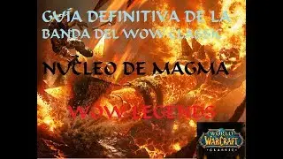 Guía de raid Nucleo de Magma para wow classic o wow vanilla