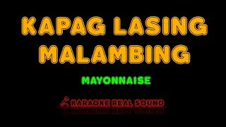 Mayonnaise - Kapag Lasing Malambing [Karaoke Real Sound]
