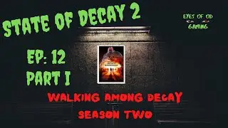 State of Decay 2 Season 2 Episode 12 - Part I walking among decay