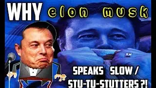 WHY ELON MUSK SPEAKS SLOW OR STUTTERS ?!?!
