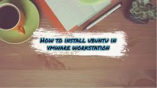 How to Install Ubuntu 16.04 in vmware workstation