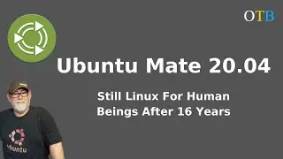 Ubuntu Mate 20.04 - Still Linux For Human Beings After 16 Years
