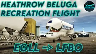 [XP12] Beluga Heathrow recreation flight! | EGLL - LFBO | DrishalMAC2