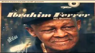 Ibrahim Ferrer vocals   Mi Sueno