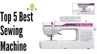 Top 5 Best Sewing Machine