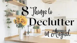 8 THINGS TO DECLUTTER in AUGUST