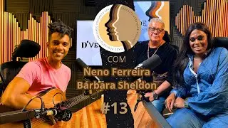 D'black, Barbara Sheldon, Neno Ferreira - D’versidade Podcast #13