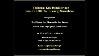 TOPLUMSAL KRİZ DÖNEMLERİNDE SANAT VE KÜLTÜRÜN ÜSTLENDİĞİ SORUMLULUK - 08.03.2023
