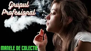 Grupul Profesional-Manele de colectie