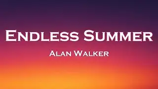 Alan Walker - Endless Summer (Lyrics) feat. Zak Abel