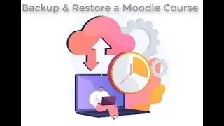 Backup and Restore a Moodle Course