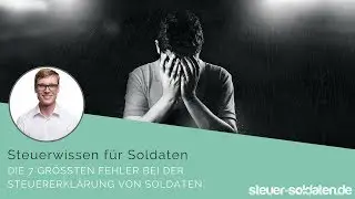 Die 7 größten Fehler bei der Steuererklärung von Soldaten.