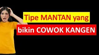Tipe Mantan yang Membuat Cowok Kangen