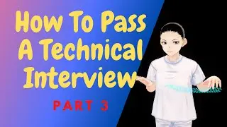 How To Pass A Technical Interview - Part 3