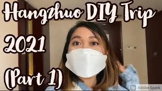 My Hangzhou China Trip 2021 (PART 1)