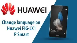 How to change language on Huawei P Smart FIG-LX1?