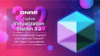 Virtualization Station 3.2: PCIe passthrough support and improved VMware® VM import compatibility