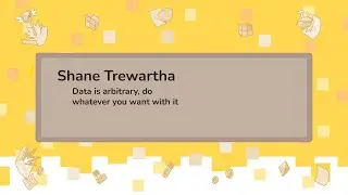 Data is arbitrary, do whatever you want with it - Shane Trewartha